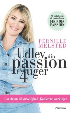 Udlev din passion på 4 uger : gør drøm til virkelighed : konkrete værktøjer