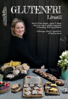 Glutenfri livsstil : mad til hele dagen, ugens 7 dage samt en masse dejligt bagværk til hverdag, fest og juletiden : erfaringer, råd & opskrifter