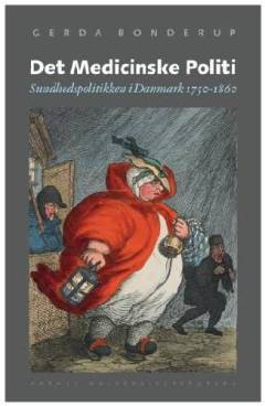 Det Medicinske Politi : sundhedspolitikken i Danmark 1750-1860