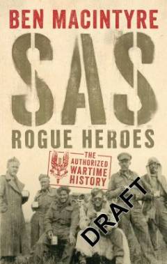 SAS : rogue heroes : the authorized wartime history