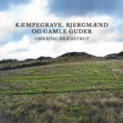 Kæmpegrave, bjergmænd og gamle guder - omkring Brædstrup