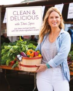 Clean & delicious with Dani Spies : eat clean and get healthy with 100 whole-ingredient recipes