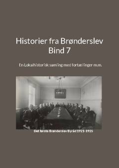 Historier fra Brønderslev : en lokalhistorisk samling med fortællinger. Bind 7 : tidsperiode ca. 1921 til 2023