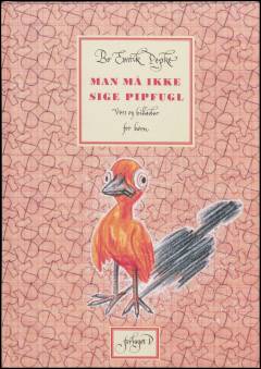 Man må ikke sige pipfugl : vers og billeder for børn