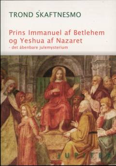 Prins Immanuel af Betlehem og Yeshua af Nazaret : det åbenbare julemysterium