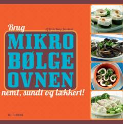 Brug mikrobølgeovnen - nemt, sundt og lækkert!