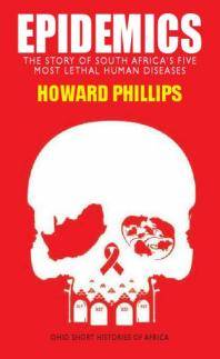 Epidemics : the story of South Africa's five most lethal human diseases