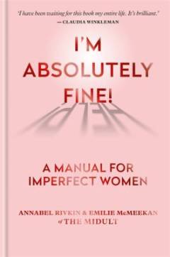 I'm absolutely fine! : a manual for imperfect women
