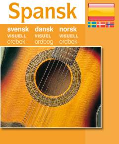 Spansk - svensk, dansk, norsk : visuel ordbog