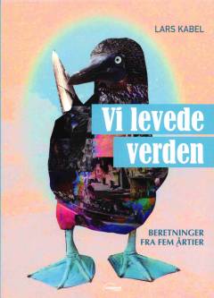 Vi levede verden : beretninger fra fem årtier