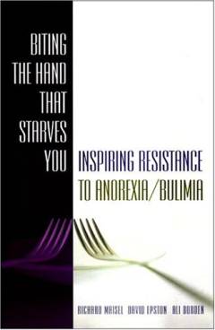Biting the hand that starves you : inspiring resistance to anorexia/bulimia