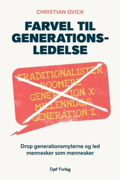 Farvel til generationsledelse : drop generationsmyterne og led mennesker som mennesker