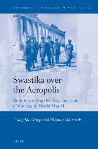 Swastika over the Acropolis : re-interpreting the Nazi invasion of Greece in World War II