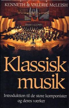 Klassisk musik : introduktion til de store klassiske komponister og deres værker