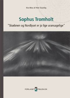 Sophus Tromholt - skæbnen og Nordlyset er jo lige uransagelige