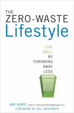 The zero-waste lifestyle : live well by throwing away less