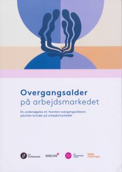 Overgangsalder på arbejdsmarkedet : en undersøgelse af, hvordan overgangsalderen påvirker kvinder på arbejdsmarkedet