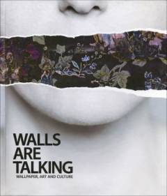 Walls are talking : wallpaper, art and culture