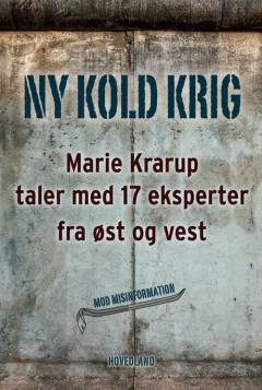 Ny kold krig : Marie Krarup taler med 17 eksperter fra øst og vest