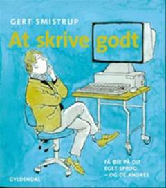 At skrive godt : få øje på dit eget sprog - og de andres