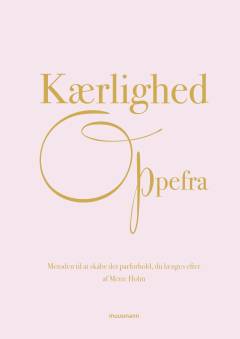 Kærlighed oppefra : metoden til at skabe det parforhold, du længes efter