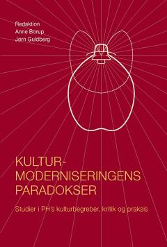 Kulturmoderniseringens paradokser : studier i PH's kulturbegreber, kritik og praksis