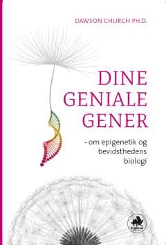 Dine geniale gener : om epigenetik og bevidsthedens biologi