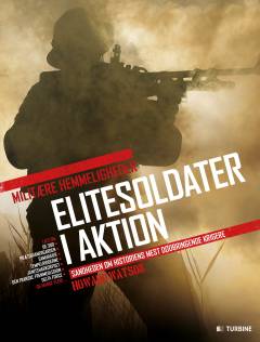 Elitesoldater i aktion : sandheden om historiens mest dødbringende krigere
