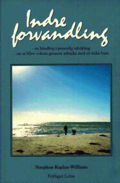 Indre forvandling : en håndbog i personlig udvikling : om at blive voksen gennem arbejdet med sit indre barn