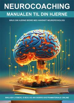 Neurocoaching : manualen til din hjerne : sådan hjælper hjerneforskningen dig til et bedre liv