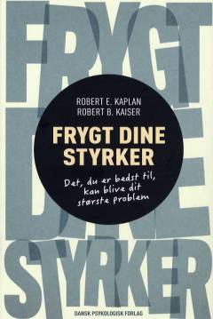 Frygt dine styrker : det, du er bedst til, kan blive dit største problem