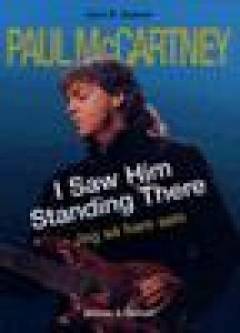 Paul McCartney : I saw him standing there : jeg så ham selv