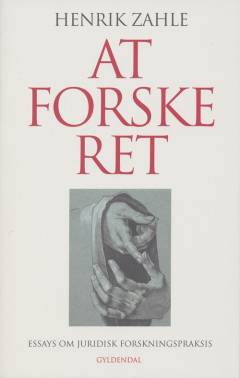 At forske ret : essays om juridisk forskningspraksis