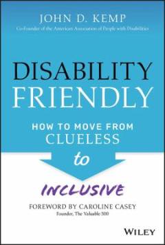 Disability friendly : how to move from clueless to inclusive