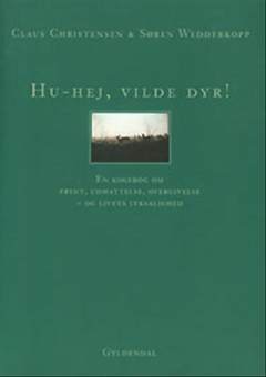 Hu-hej, vilde dyr! : en kogebog om frygt, udmattelse, overgivelse - og livets lyksaglighed