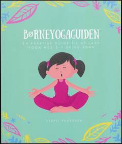Børneyogaguiden : en praktisk guide til at lave yoga med 3-7 årige børn