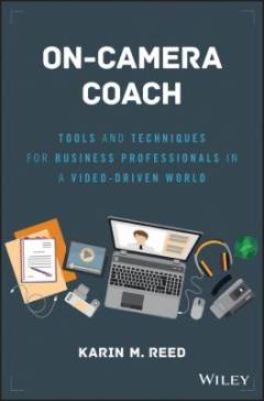 On-Camera Coach : Tools and Techniques for Business Professionals in a Video-Driven World