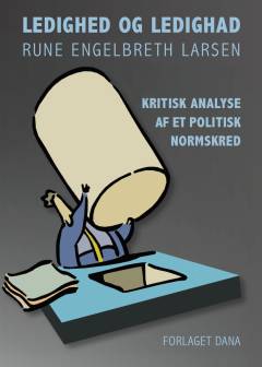 Ledighed og ledighad : kritisk analyse af et politisk normskred