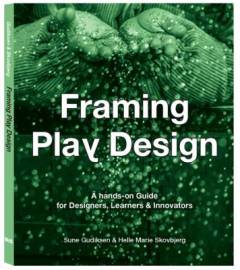 Framing play design : a hands-on guide for designers, learners & innovators