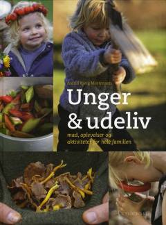 Unger & udeliv : mad, oplevelser og aktiviteter for hele familien