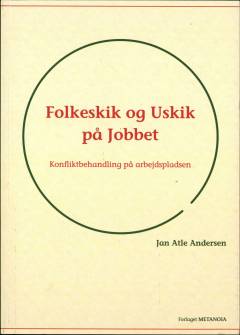 Folkeskik og uskik på jobbet : konfliktbehandling på arbejdspladsen