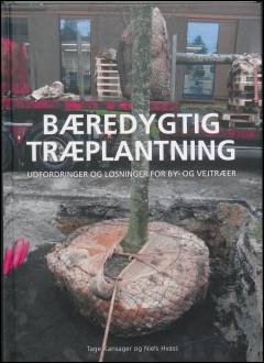 Bæredygtig træplantning : udfordringer og løsninger for by- og vejtræer