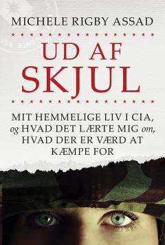 Ud af skjul : mit hemmelige liv i CIA, og hvad det lærte mig om, hvad der er værd at kæmpe for