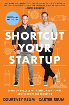 Shortcut your startup : speed up success with unconventional advice from the trenches