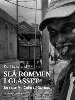 Slå rommen i glasset : en rejse fra Cuba til Guayana
