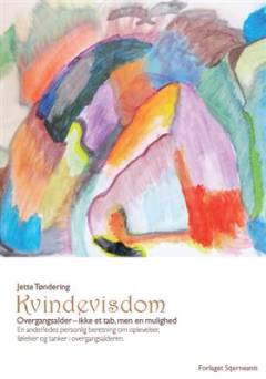 Kvindevisdom : overgangsalder - ikke et tab, men en mulighed