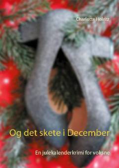 Og det skete i december : en julekalenderkrimi for voksne