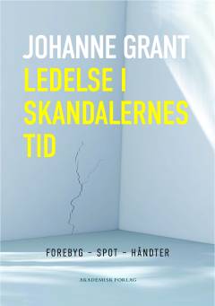 Ledelse i skandalernes tid : forebyg, spot, håndter