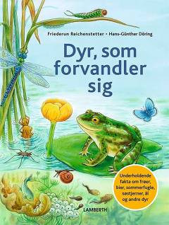 Dyr, som forvandler sig : underholdende fakta om frøer, bier, sommerfugle, søstjerner, ål og andre dyr