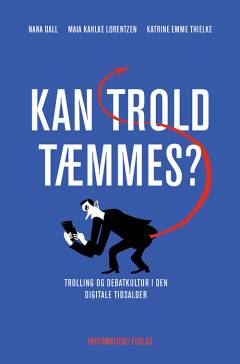Kan trold tæmmes? : trolling og debatkultur i den digitale tidsalder